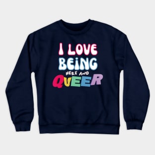 I Love Being Queer Crewneck Sweatshirt